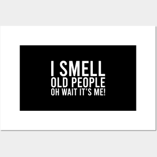 I Smell Old People Oh Wait It's Me! Funny Sarcastic Joke Posters and Art